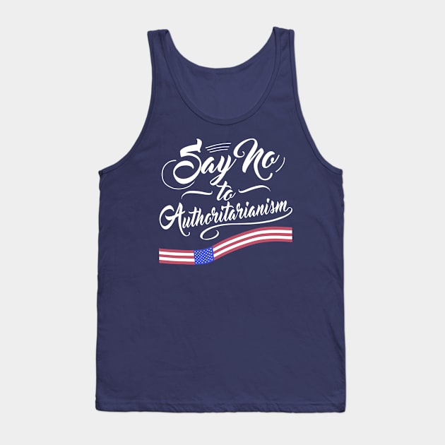 Say no to Authoritarianism Tank Top by Blended Designs